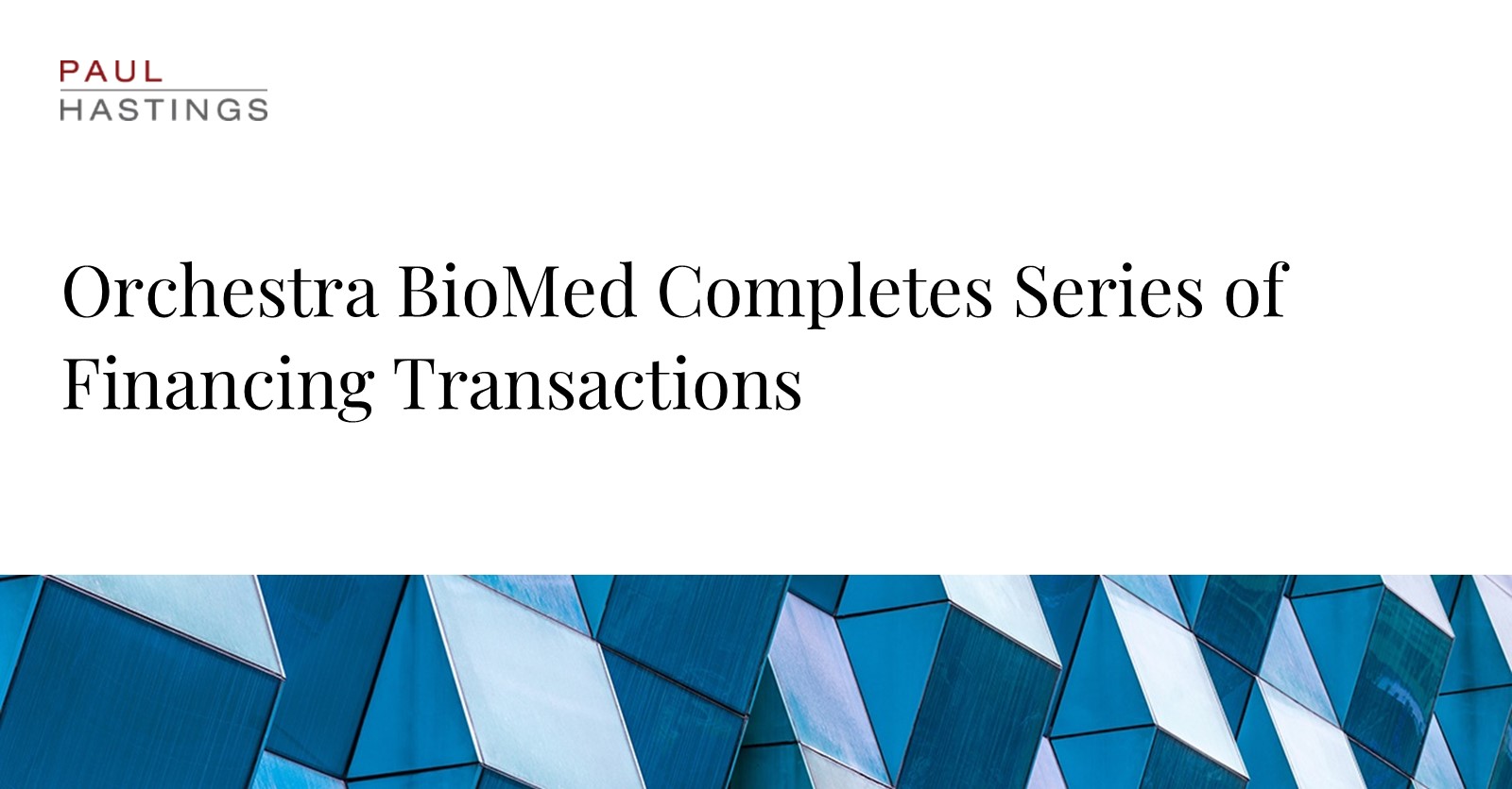 Orchestra BioMed Secures $110M in Financing with Guidance from Paul Hastings