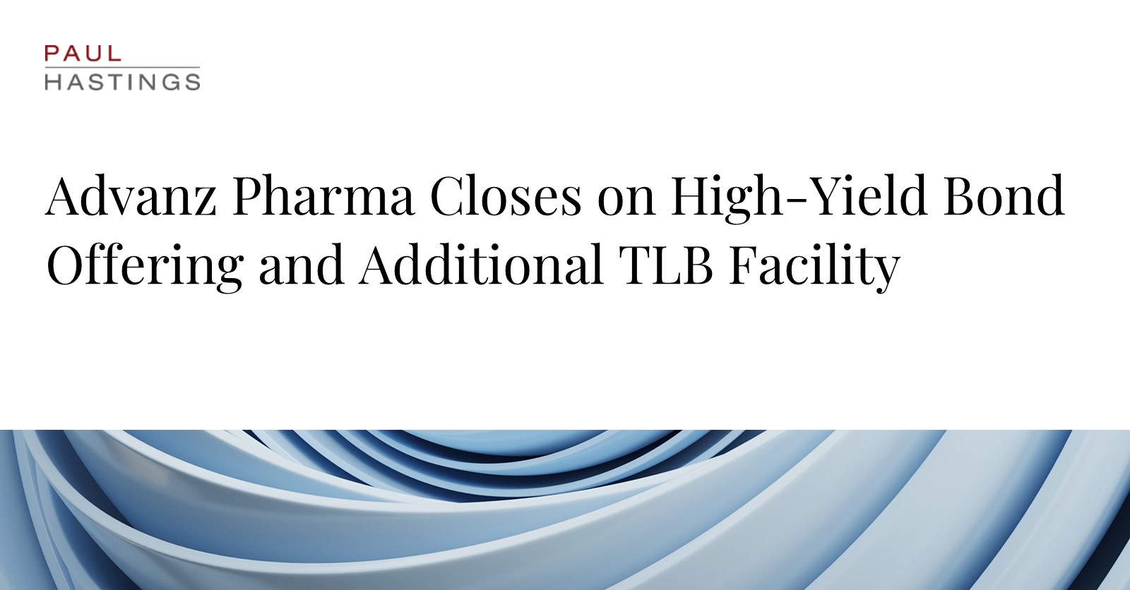 Advanz Pharma Secures High-Yield Bond Offering with Paul Hastings' Guidance
