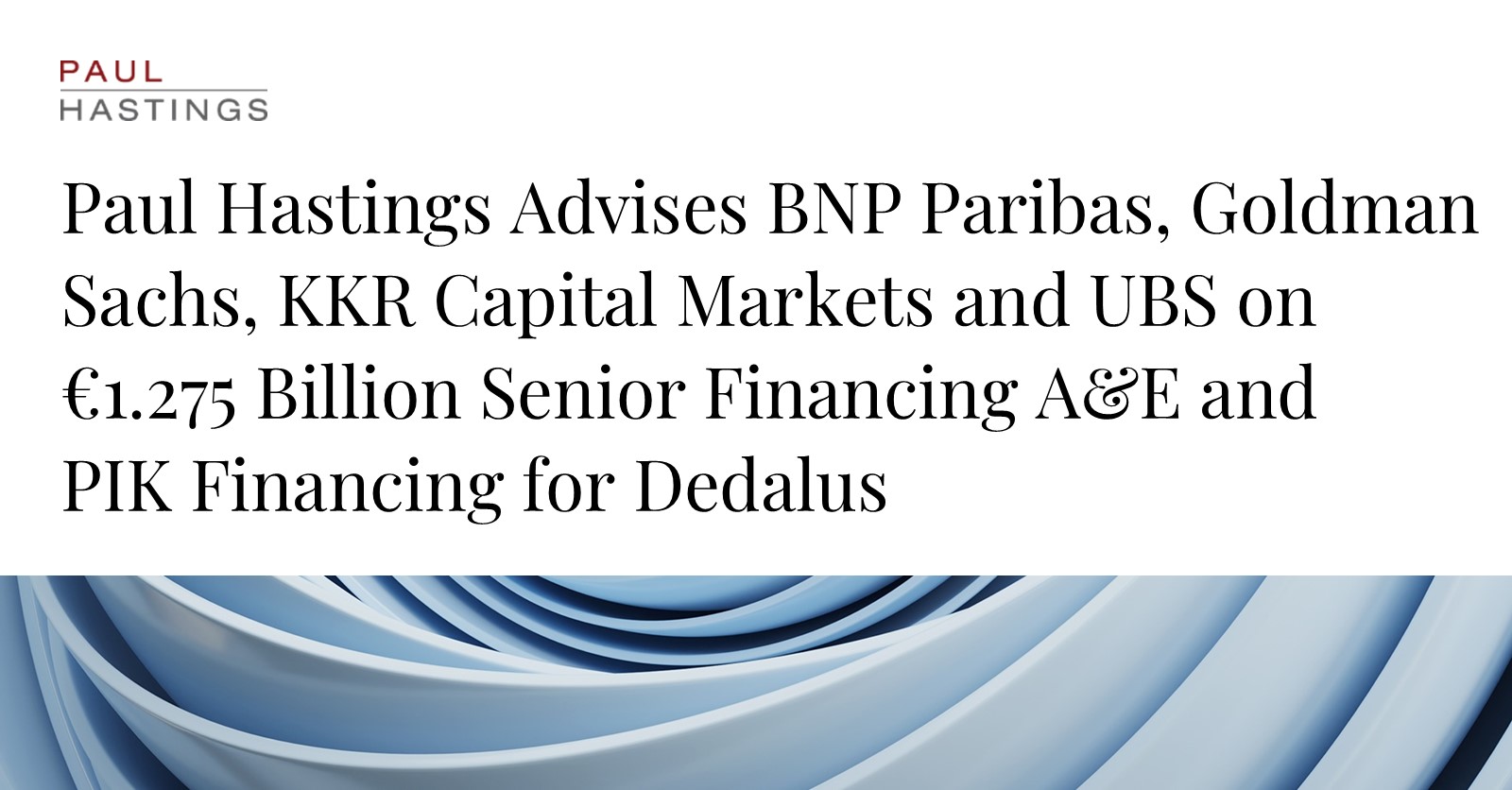 Paul Hastings Guides €1.275 Billion Loan for Dedalus Finance