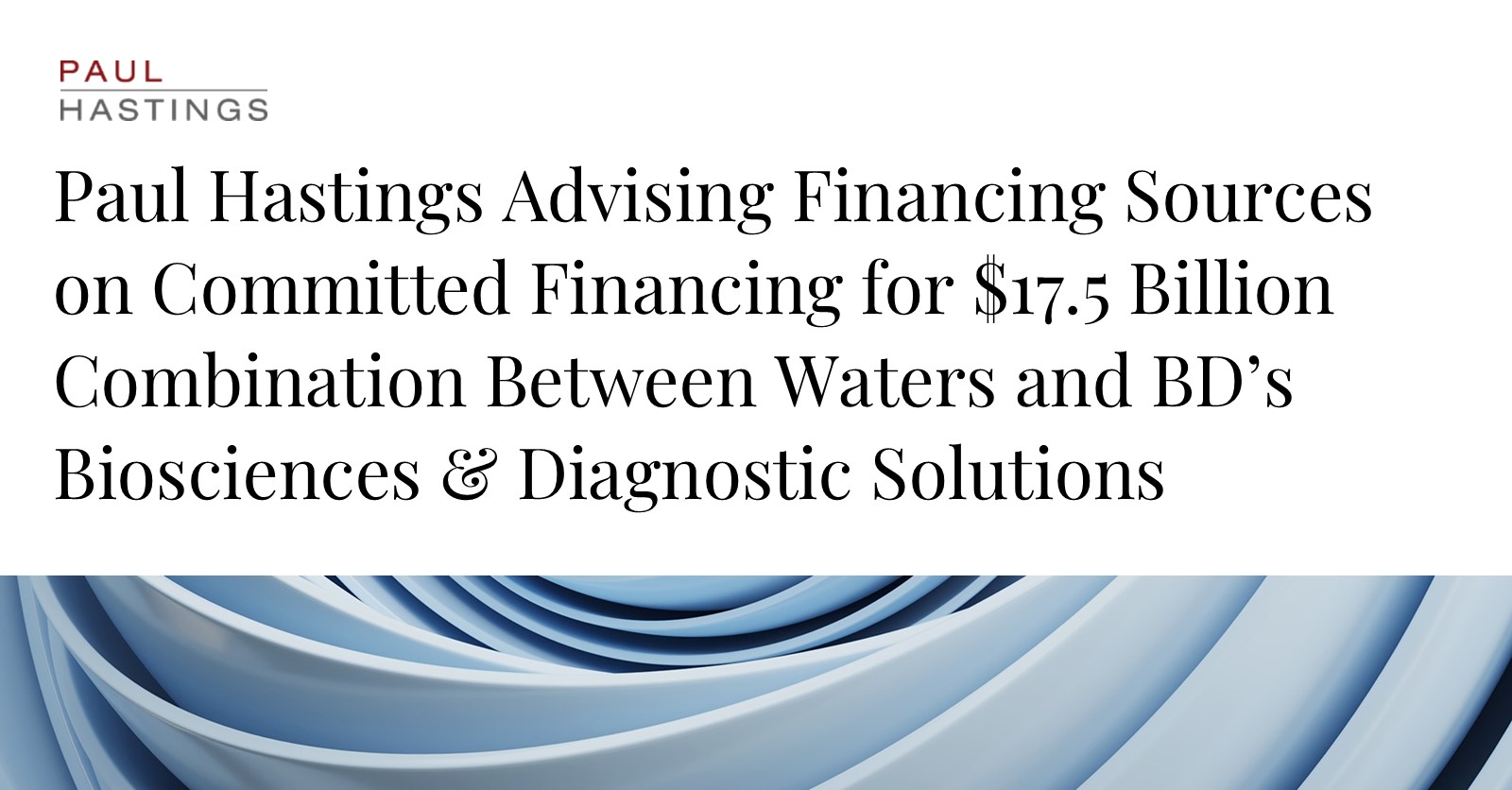 Waters Corporation Engages Paul Hastings for $17.5 Billion Financing Deal