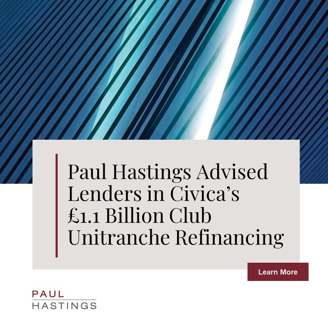 Paul Hastings Advised Lenders In Civica’s £1.1 Billion Club Unitranche ...