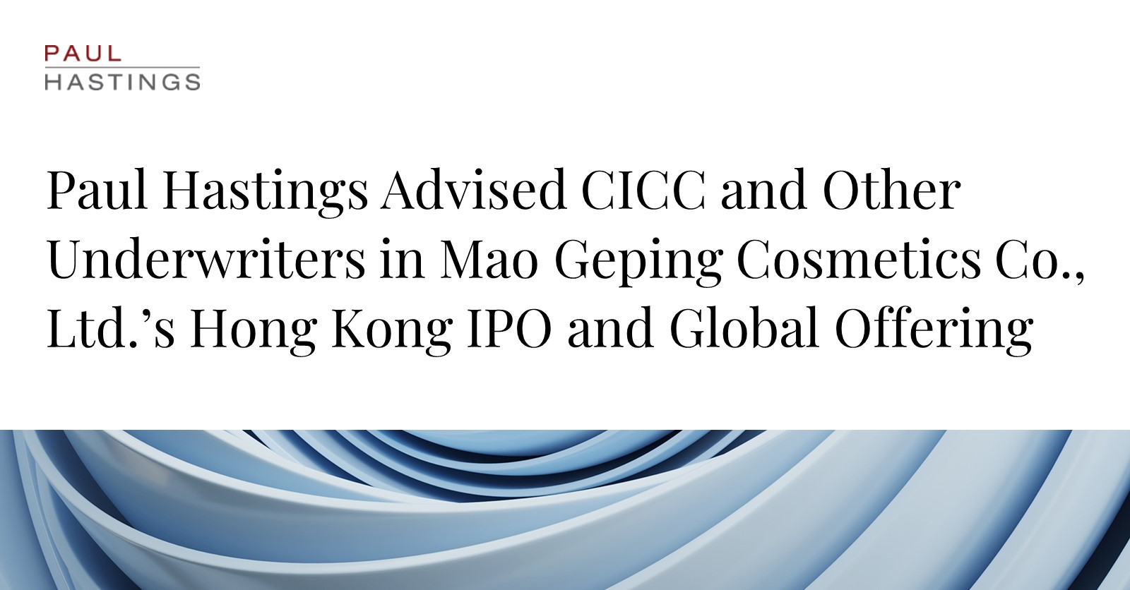 Mao Geping Cosmetics' Successful Hong Kong IPO with Paul Hastings' Expertise