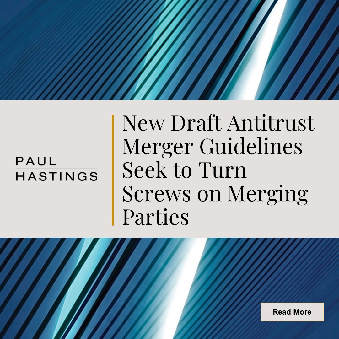 New Draft Antitrust Merger Guidelines Seek to Turn Screws on Merging
