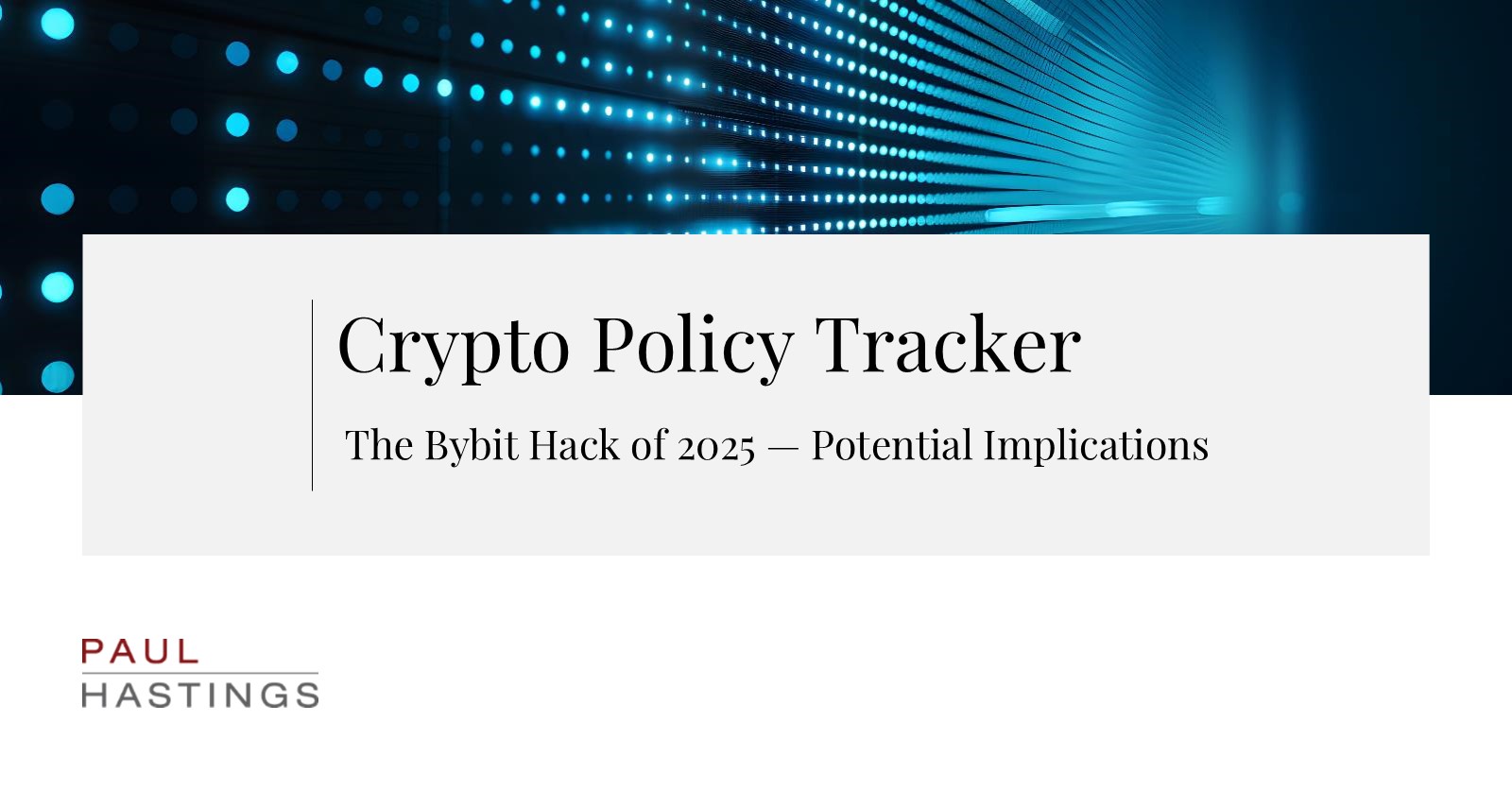 The Bybit Hack of 2025 — Potential Implications | Paul Hastings LLP