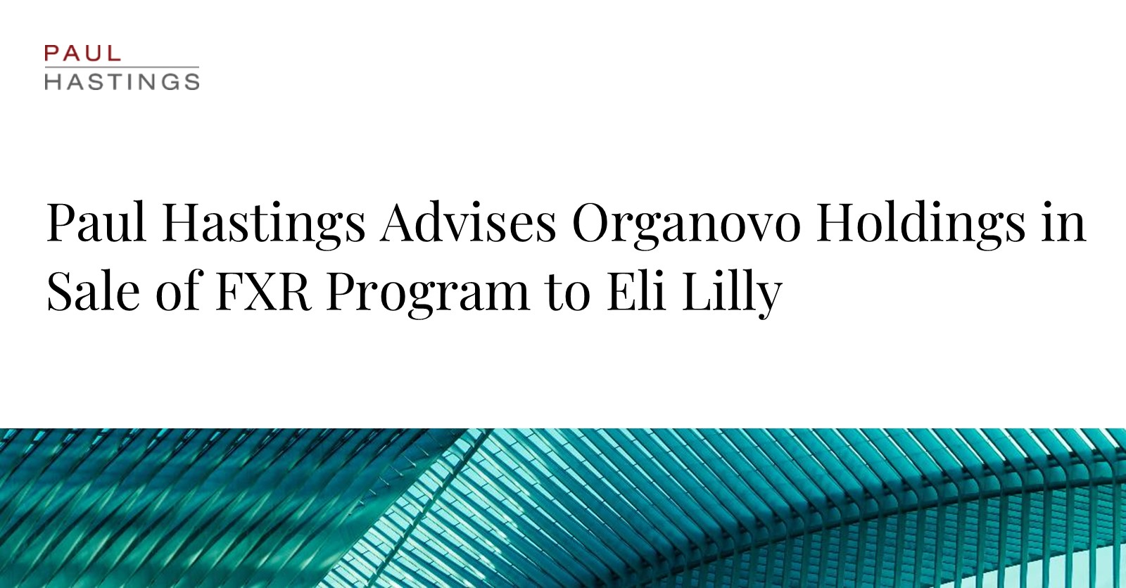 Organovo Sells FXR Program to Eli Lilly with Paul Hastings' Support