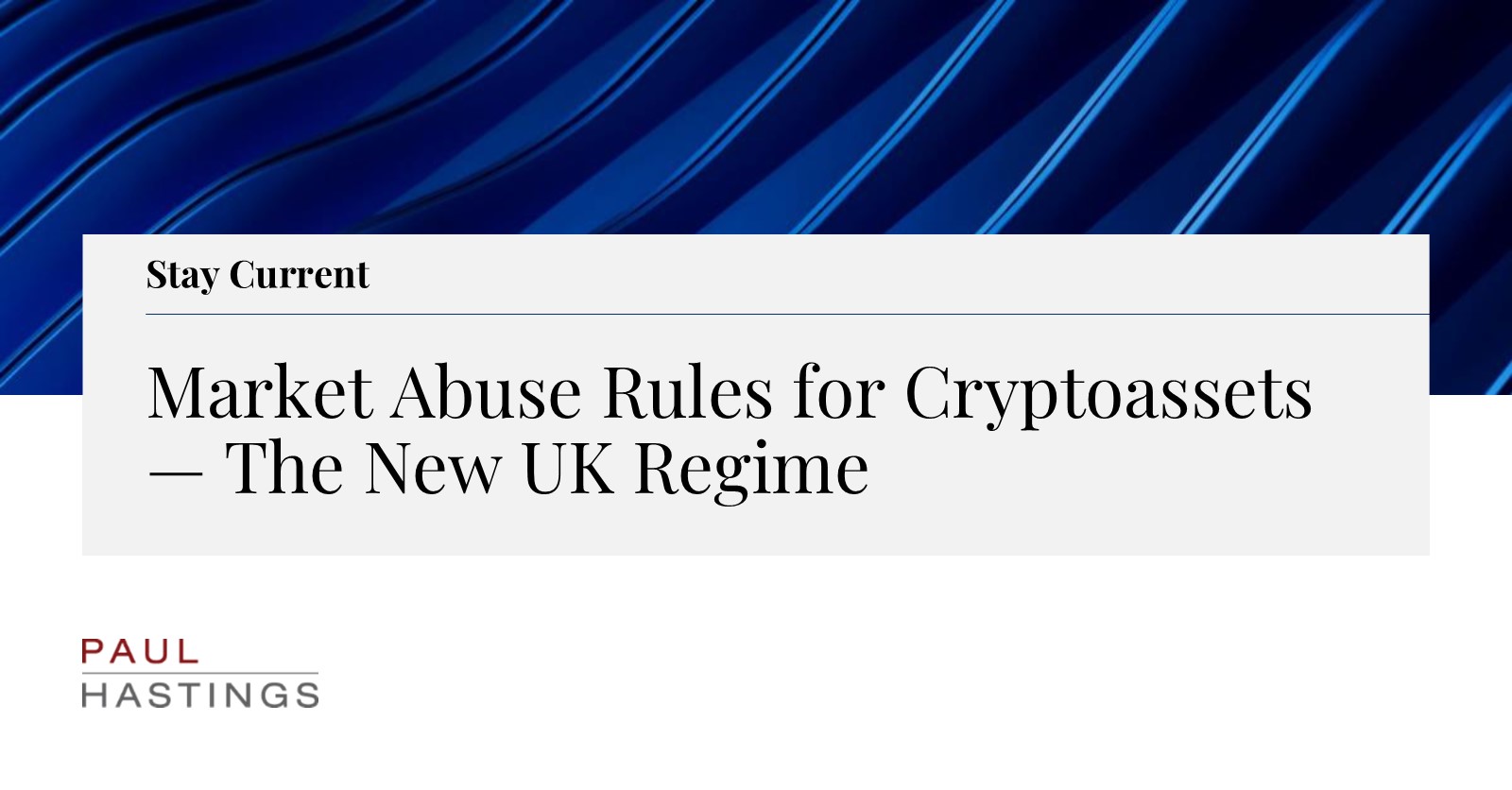 Market Abuse Rules for Cryptoassets — The New UK Regime | Paul Hastings LLP