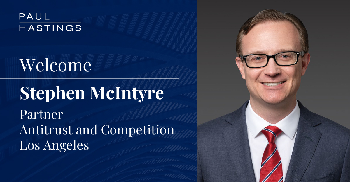 Stephen McIntyre Joins Paul Hastings as Antitrust Partner in Los Angeles