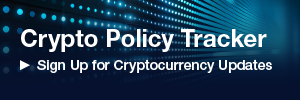 Sign Up to Receive the Crypto Policy Tracker