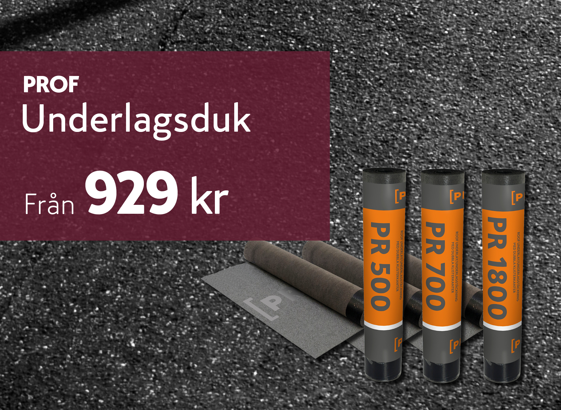 PROF underlagsduk i flera rullar placerade på en takyta, tillsammans med en reklamruta som visar priset 929 kr.