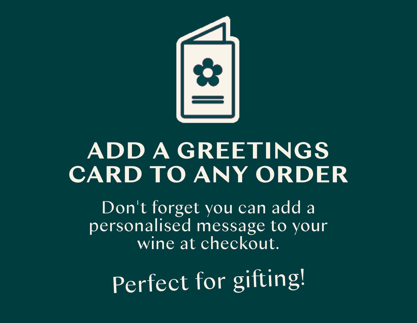 Add a greeting card to any order - perfect for gifting