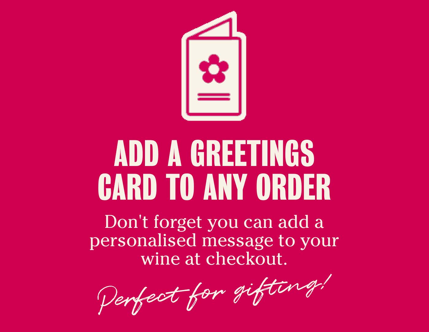 Add a greeting card to any order - perfect for gifting