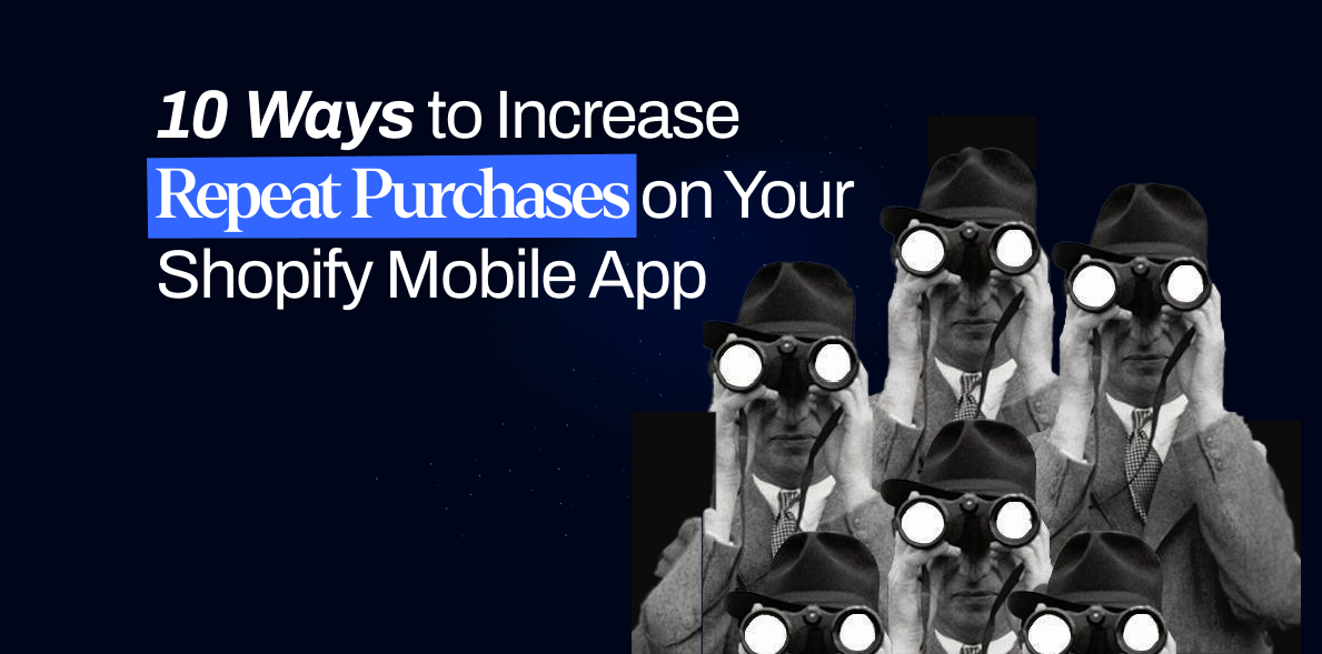 10 Ways to Increase Repeat Purchases on Your Shopify Mobile App 