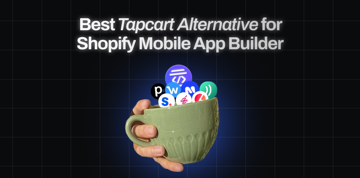 10 Best Tapcart Alternatives for Shopify Mobile App Builder 