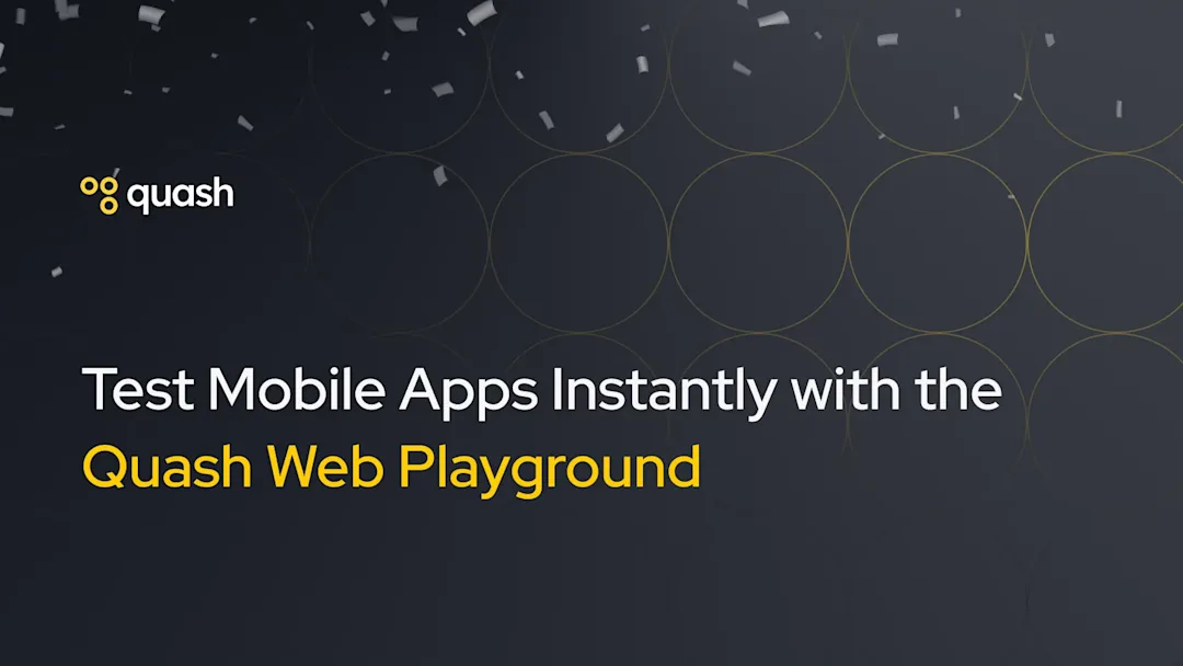 Cover Image for Test Mobile Apps Instantly with the Quash Web Playground