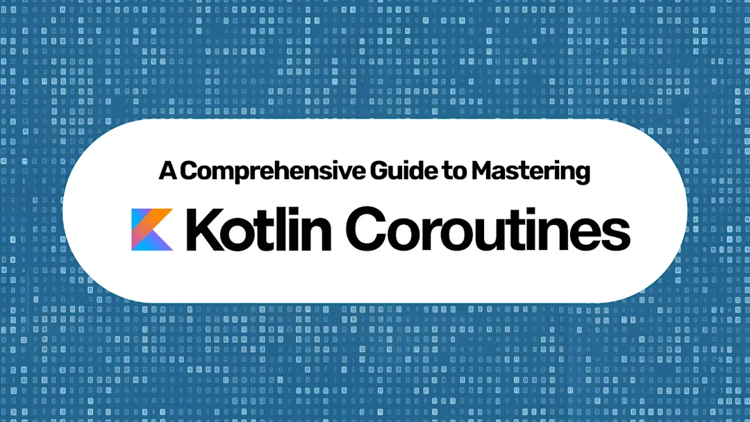 Cover Image for A Comprehensive Guide to Mastering Kotlin Coroutines