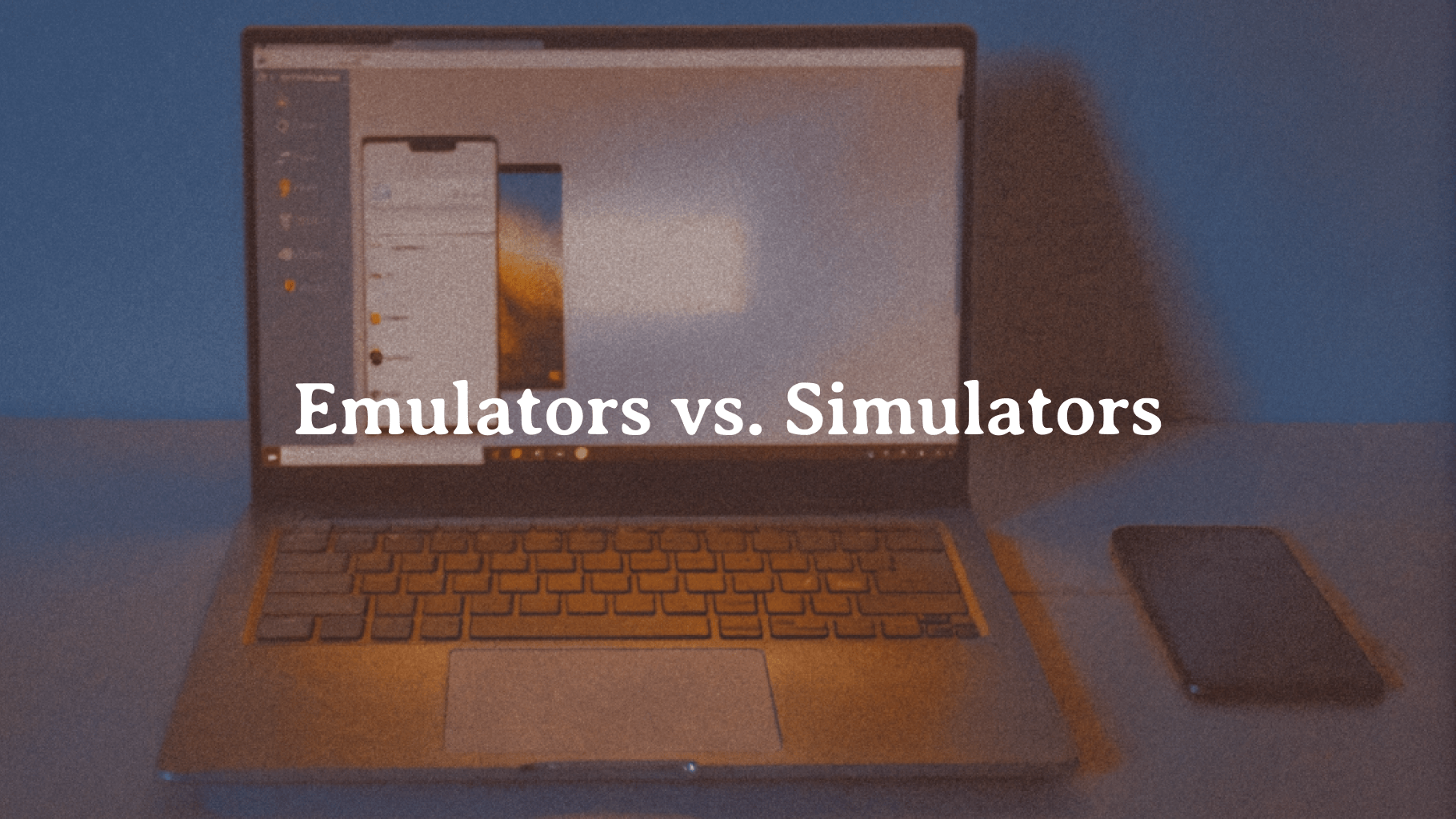 Cover Image for Emulators vs Simulators: What’s the Difference?