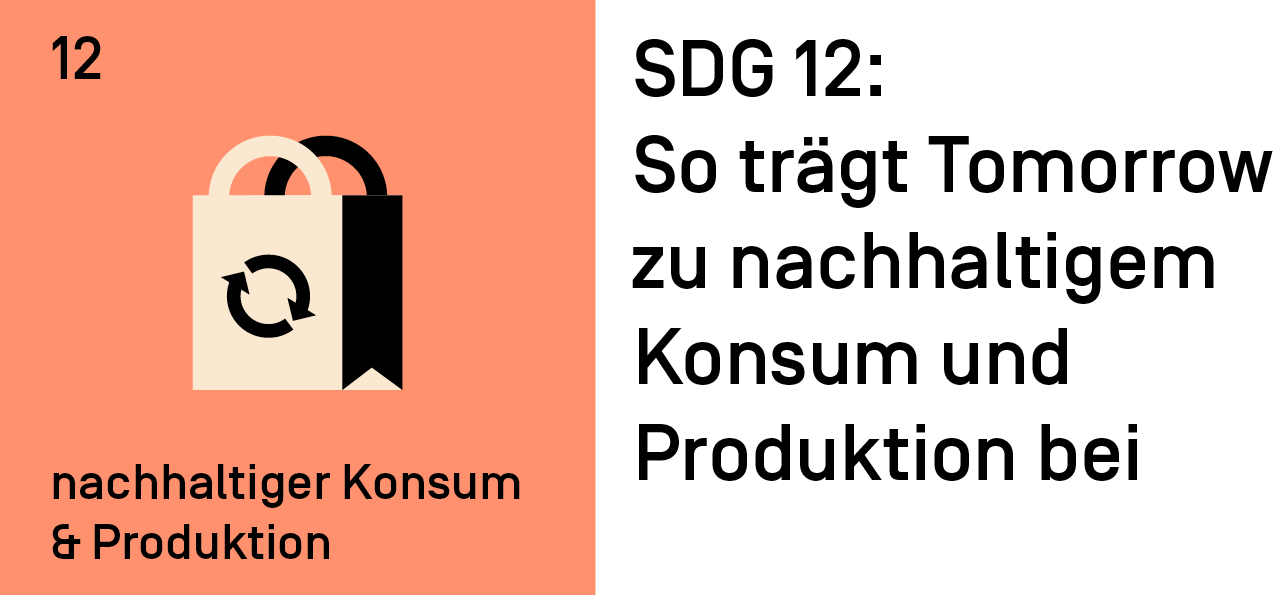 SDG 12: So trägt Tomorrow zu nachhaltigem Konsum und Produktion bei