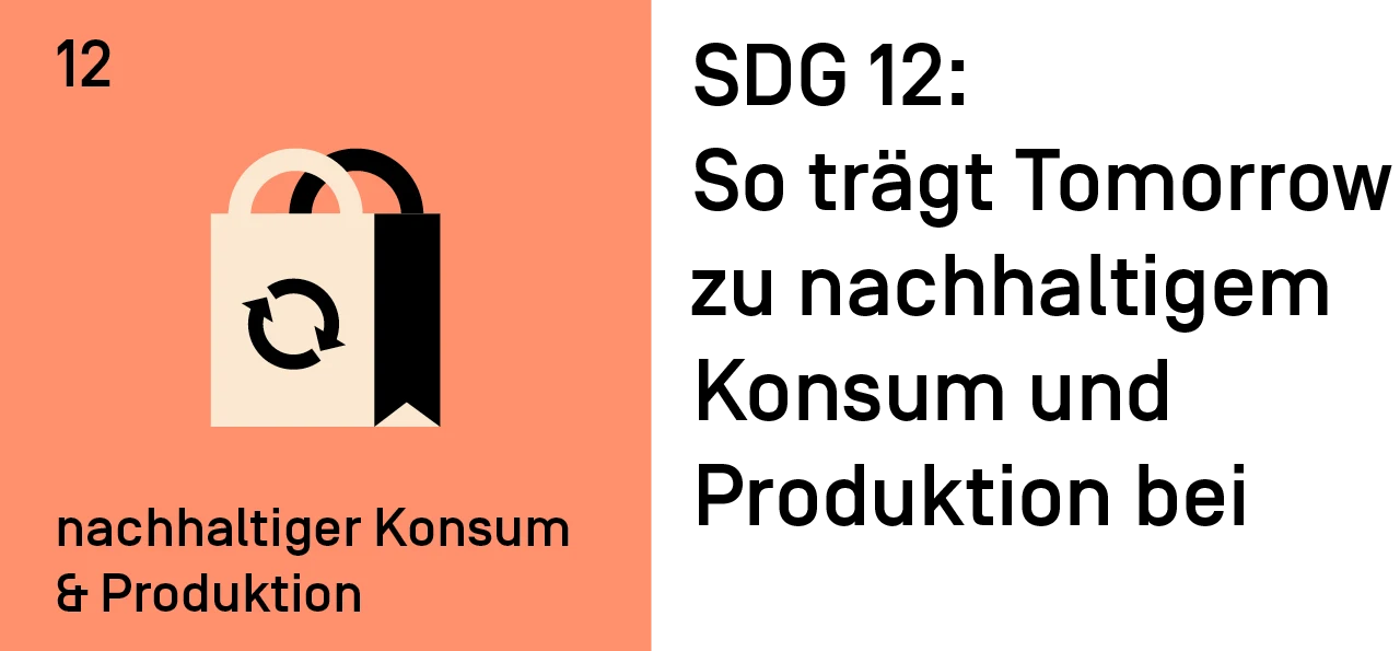 SDG 12: So trägt Tomorrow zu nachhaltigem Konsum und Produktion bei