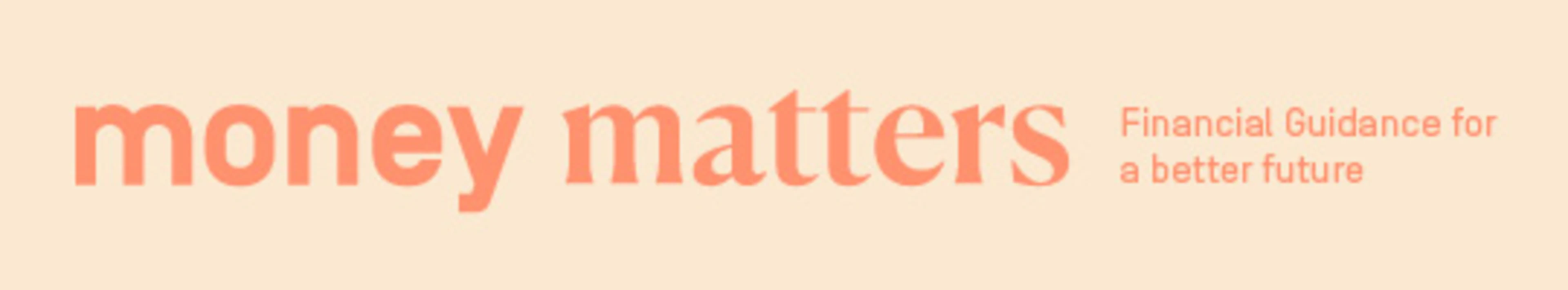 Money Matters – Financial Guidance for a better future