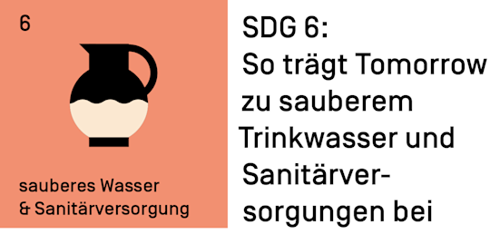 SDG 6: So trägt Tomorrow zu sauberem Trinkwasser und Sanitärversorgungen bei