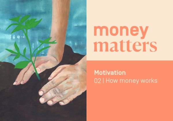 Motivation 02 | How money works