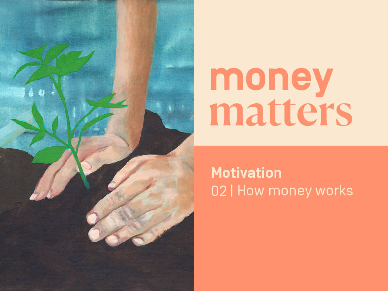 Motivation 02 | How money works