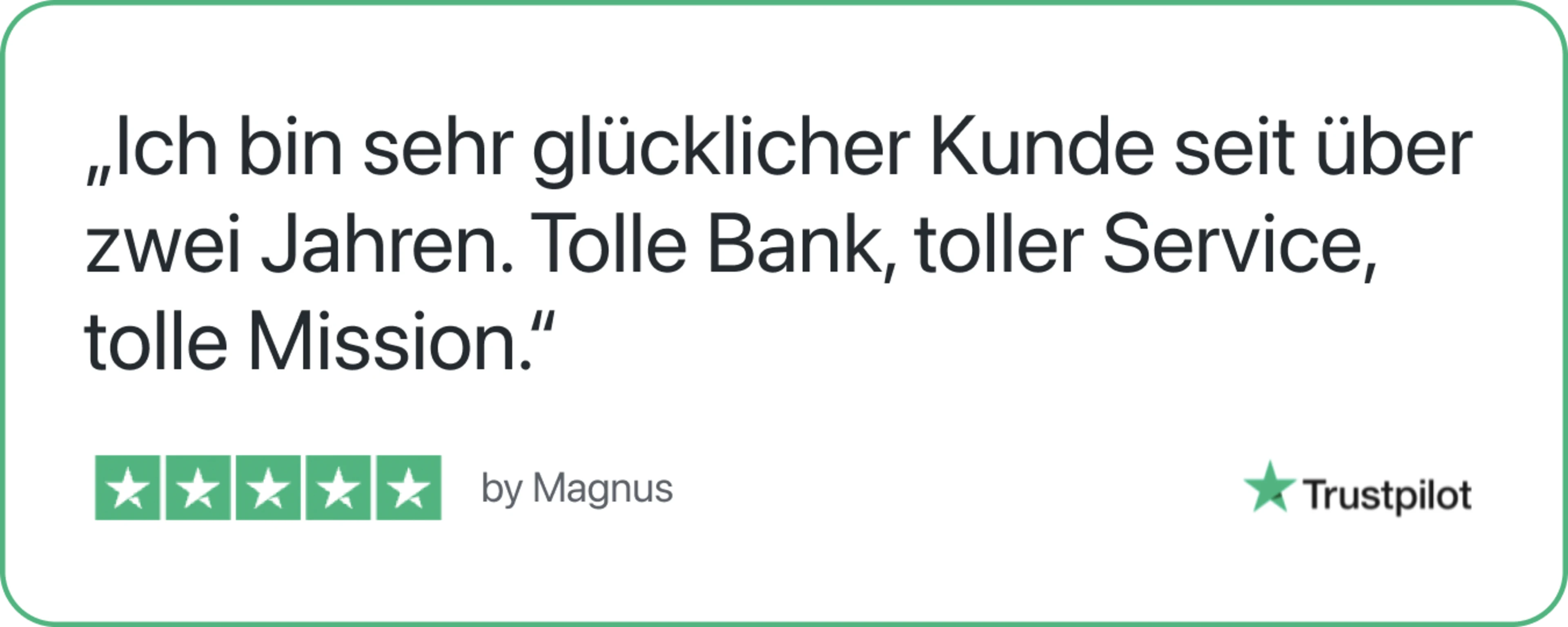 Trustpilot Zitat: „Ich bin sehr glücklicher Kunde seit über zwei Jahren. Tolle Bank, toller Service, tolle Mission.“