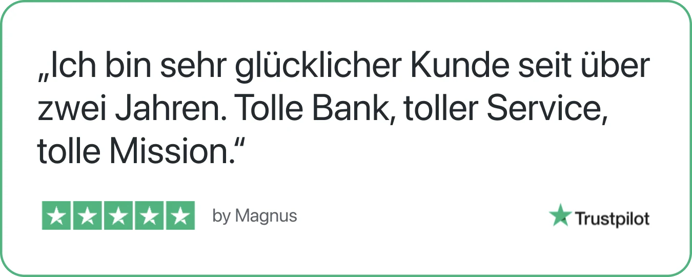 Trustpilot Zitat: „Ich bin sehr glücklicher Kunde seit über zwei Jahren. Tolle Bank, toller Service, tolle Mission.“