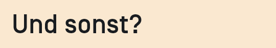 Und sonst?
