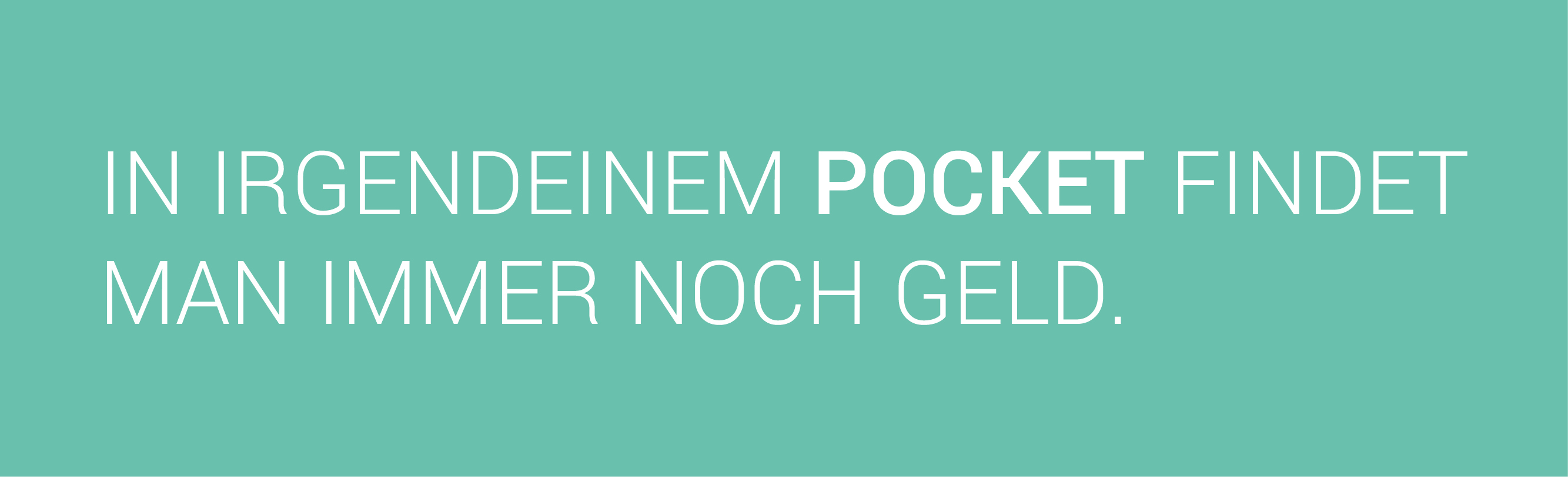In irgendeinem Pocket findet man immer noch Geld.