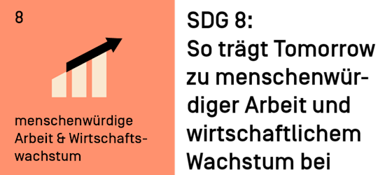 SDG 8: So trägt Tomorrow zu menschenwürdiger Arbeit und wirtschaftlichem Wachstum bei