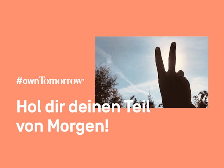 #ownTomorrow 2.0
Hol dir deinen Teil von Morgen!
Eine Hand vor blauem Himmel macht das Peace-Zeichen