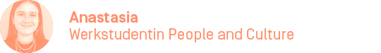 Anastasia, Werkstudentin People and Culture