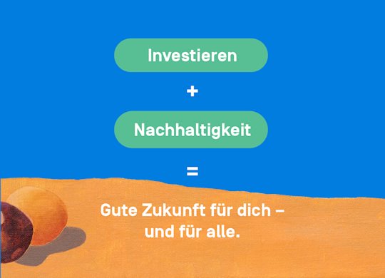 Investieren + Nachhaltigkeit = Gute Zukunft für uns alle