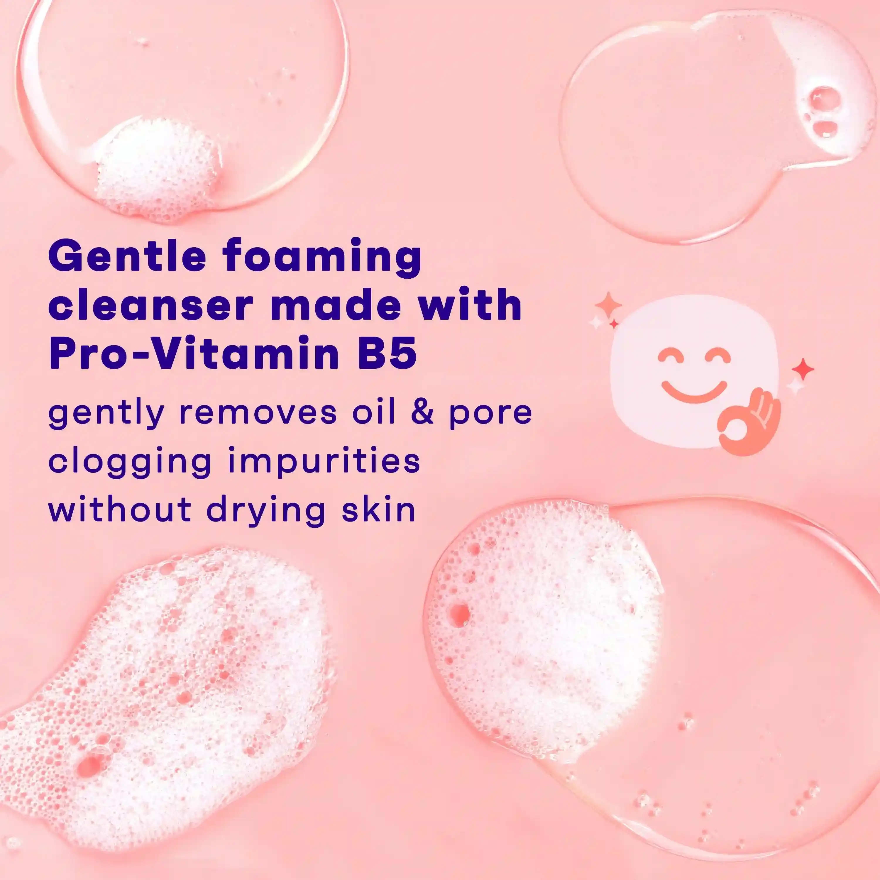 Gentle foaming cleanser made with Pro-Vitamin B5. Gently removes oil & pore clogging impurities without drying skin