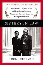 Sisters in Law: How Sandra Day O'Connor and Ruth Bader Ginsburg Went to the Supreme Court and Changed the World