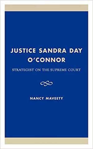 Justice Sandra Day O'Connor: Strategist on the Supreme Court