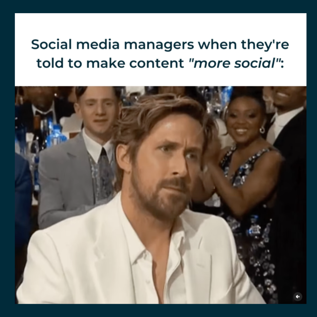 Ryan Gosling meme with text that reads "Social media managers when they're told to make conent 'more social.""