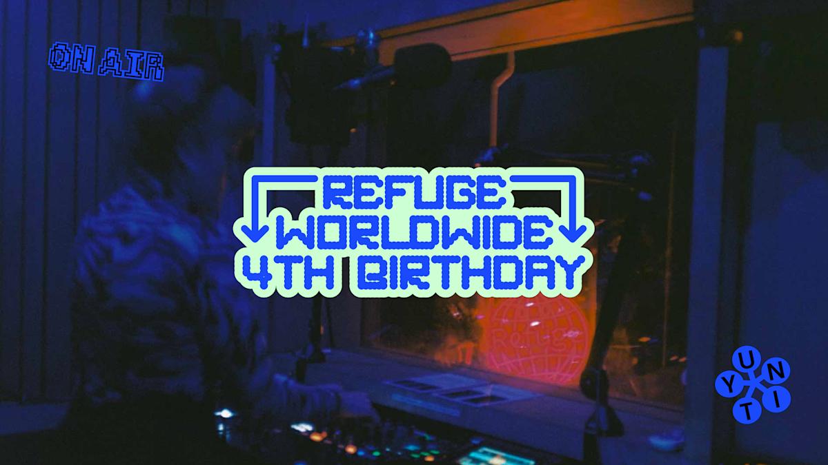 Refuge Worldwide 4th Birthday!