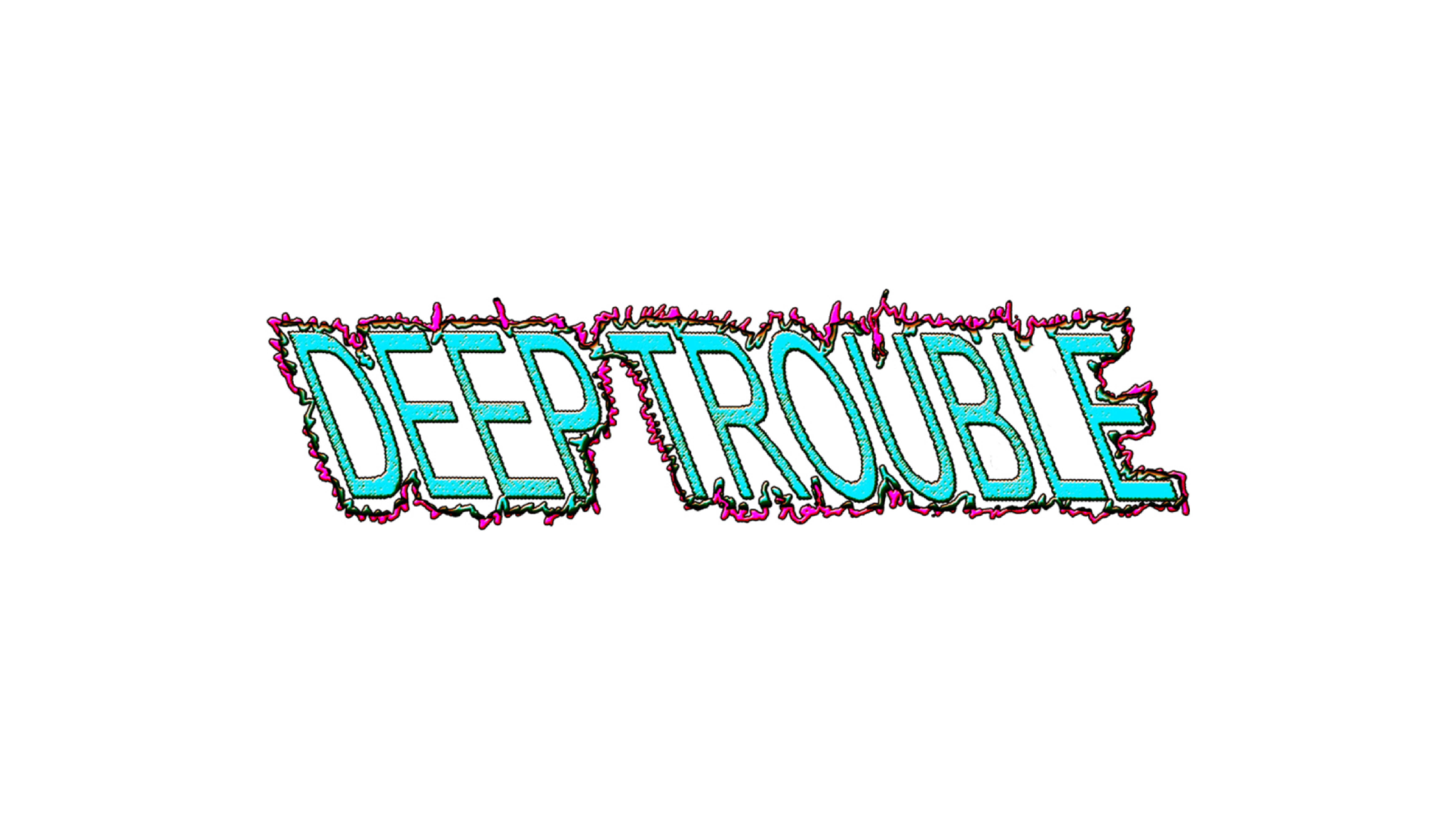 DEEP TROUBLE | Deep Trouble