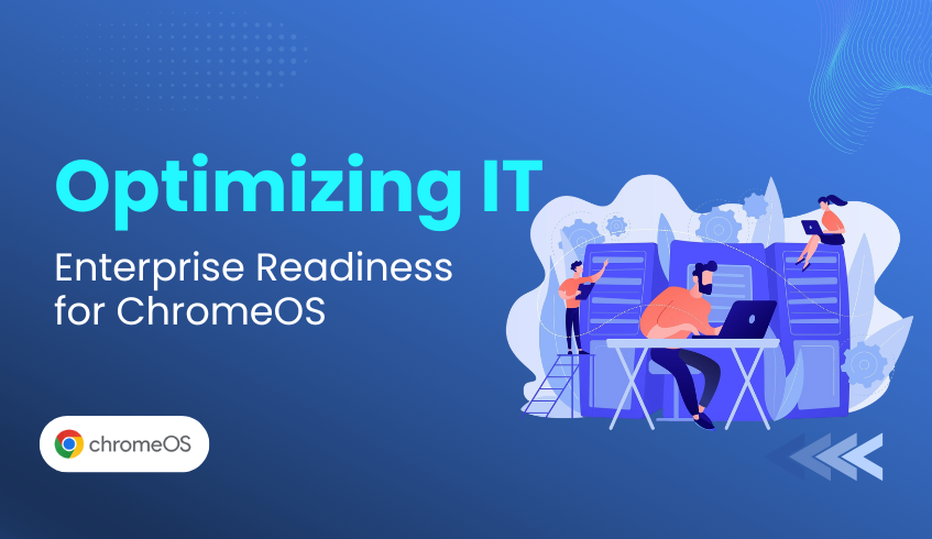 Optimizing Your IT Future: Why Enterprise Readiness for ChromeOS is ...