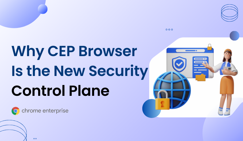 The Browser Is the New Security Control Plane | Chrome Enterprise Premium