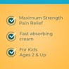 Features maximum strength pain relief and fast absorbing cream for kids ages 2+