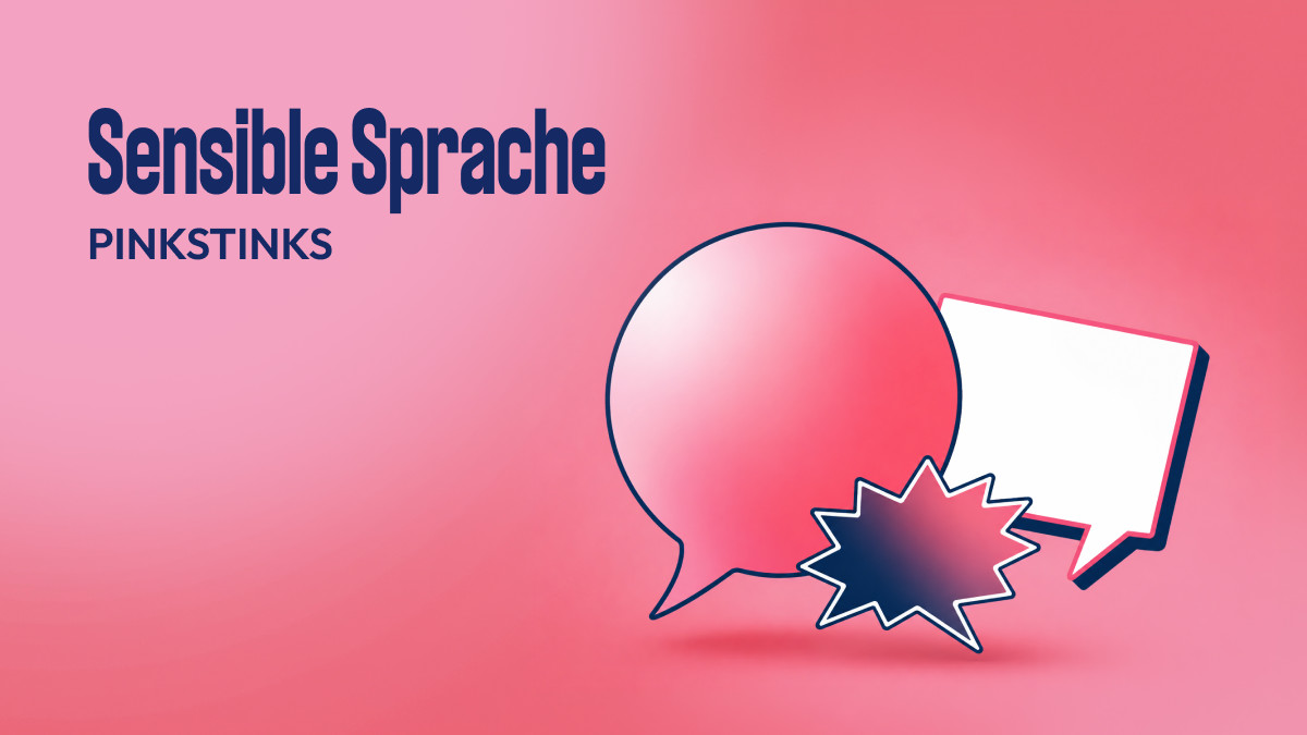 Auf pinkfarbenem Hintergrund zeigt diese Grafik verschieden geformte Sprechblasen in dunkelblau, pink und weiß - darüber in dunkelblauer Schrift "Sensible Sprache" und "PINKSTINKS"
