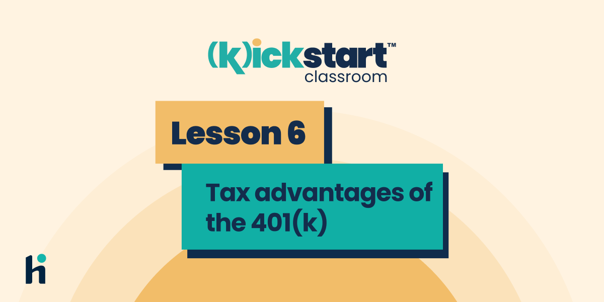 Lesson 6 Tax Advantages Of The 401 K K Ickstart Classroom Human Interest Lesson 6 Tax Advantages Of The 401 K K Ickstart Classroom Human Interest