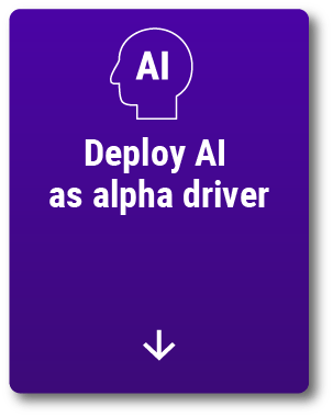 Deploy AI as alpha driver