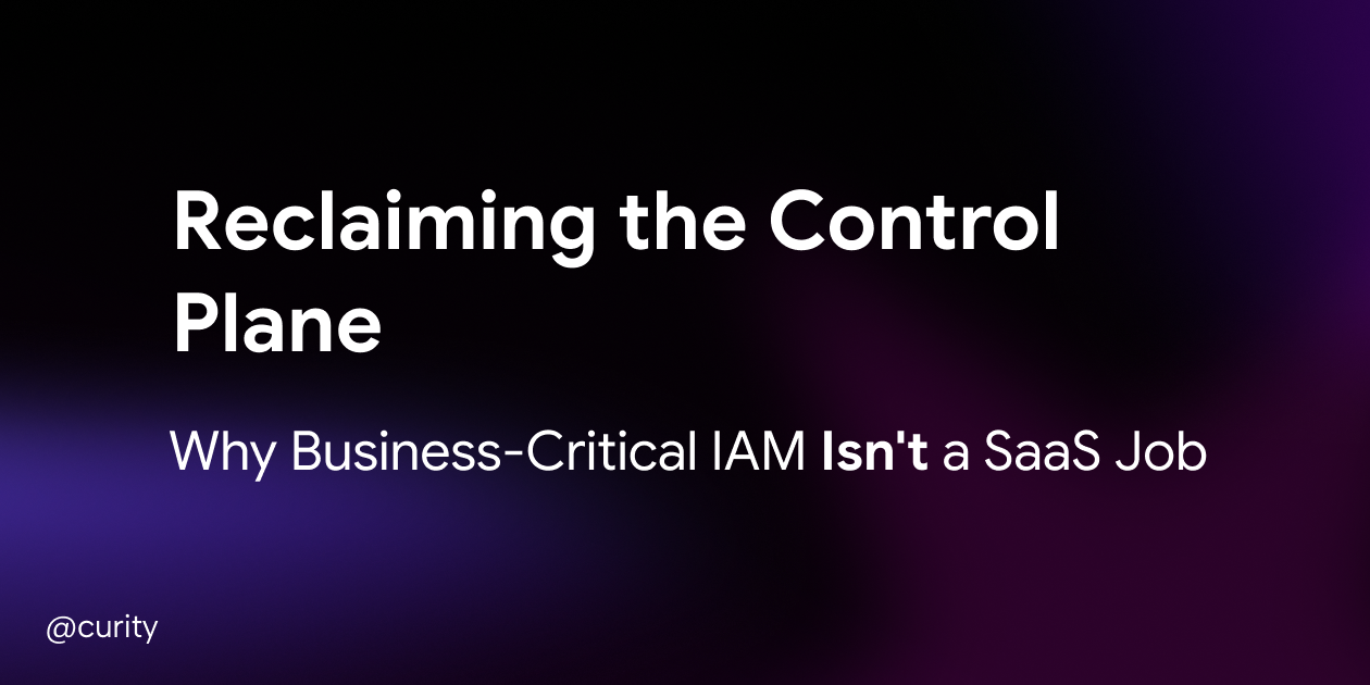 Reclaiming the Control Plane: Why Business-Critical IAM Isn't a SaaS Job