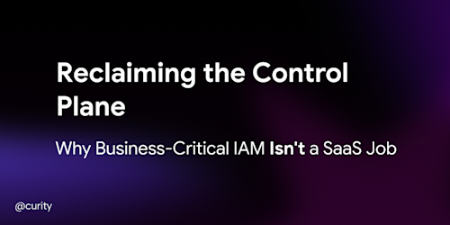 Reclaiming the Control Plane: Why Business-Critical IAM Isn't a SaaS Job