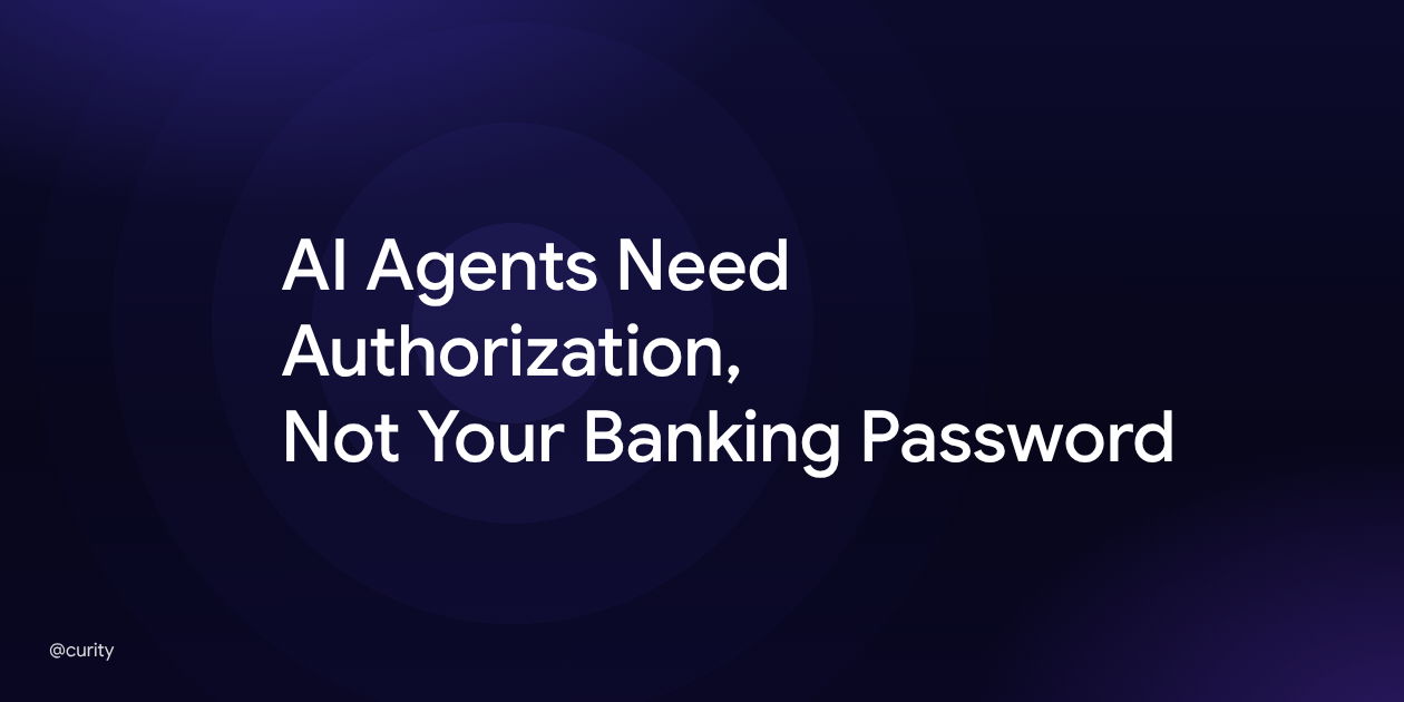 AI Agents Need Authorization, Not Your Banking Password