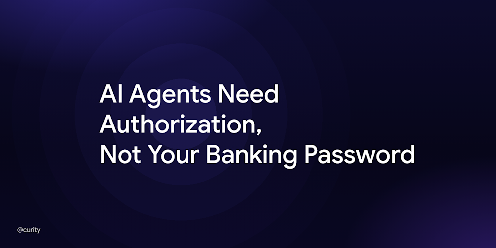 AI Agents Need Authorization, Not Your Banking Password